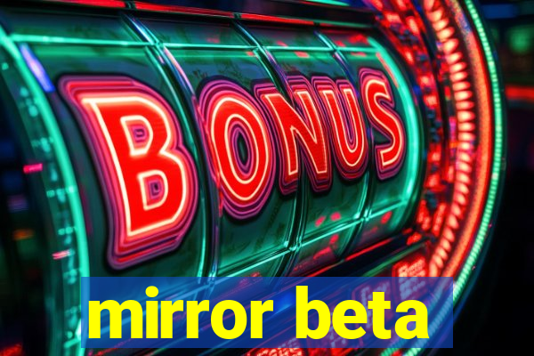 mirror beta